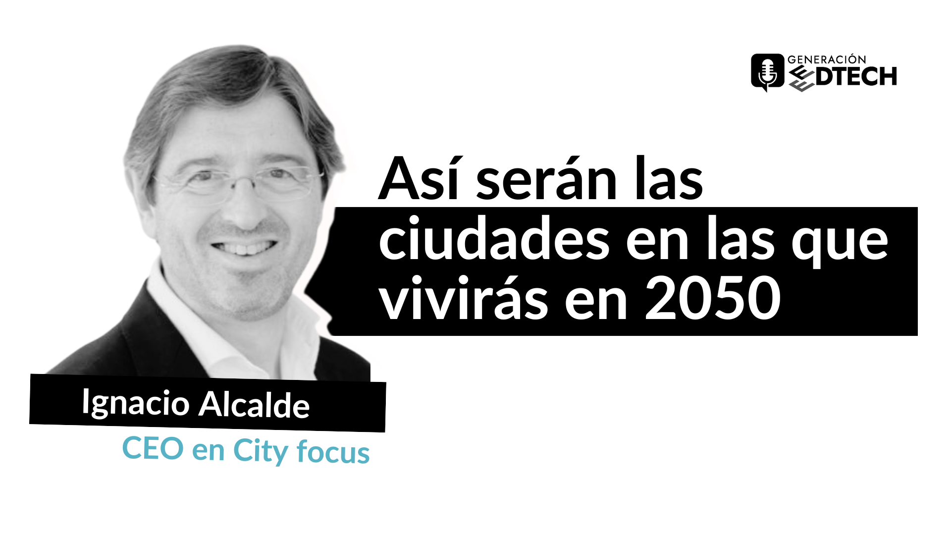 Ignacio Alcalde: “Las ciudades inteligentes deben ser más humanas que tecnológicas”