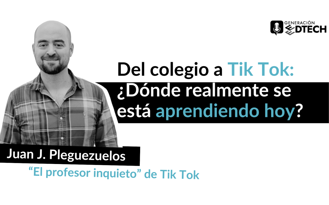 Educación actual: enseñar en TikTok, emocionar en podcast